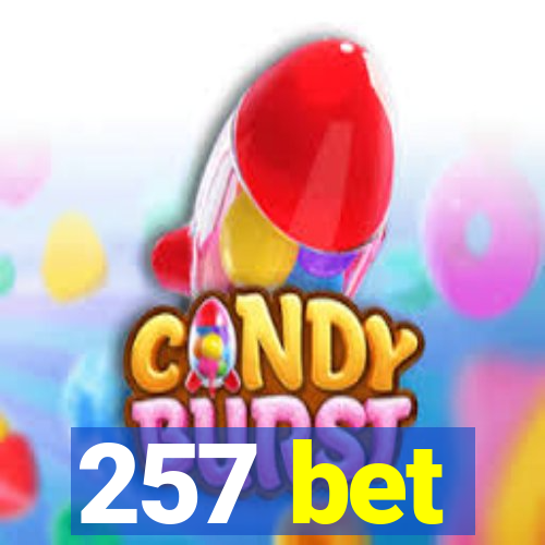 257 bet